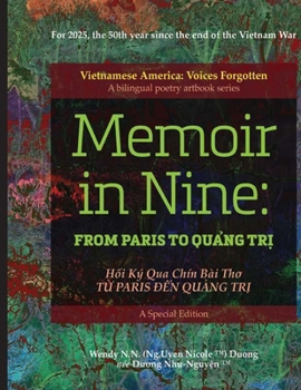 MEMOIR IN NINE From Paris To Quang Tri: H?i Ký Qua Chín Bài Tho T? Paris d?n Qu?ng Tr?