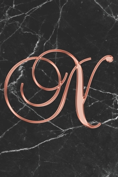 N Journal: A Monogram N Initial Capital Letter Notebook For Writing And Notes: Great Personalized Gift For All First, Middle, Or Last Names (Rose Gold Black Marble Print)