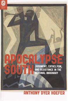 Apocalypse South: Judgment, Cataclysm, and Resistance in the Regional Imaginary - Book  of the Literature, Religion, and Postsecular Studies