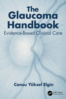 Paperback The Glaucoma Handbook: Evidence-Based Clinical Care Book