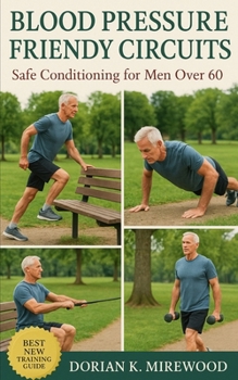 Paperback Blood Pressure Friendly Circuits: Safe Conditioning for Men Over 60: Strength, Mobility, and Endurance Training That Protects Your Heart Book