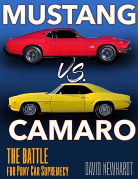 Hardcover Mustang vs. Camaro: The Battle for Pony Car Supremacy Book