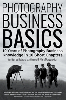 Paperback Photography Business Basics: 10 Years of Photography Business Knowledge in 10 Short Chapters Book