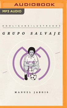 Grupo salvaje (Narración en Castellano): Hooligans Ilustrados - Book #2 of the Hooligans Ilustrados 