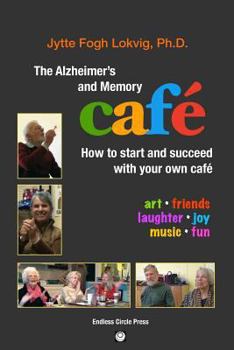 Paperback The Alzheimer's and Memory Café: How to Start and Succeed with Your Own Café Book