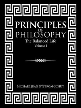 Paperback Principles of Philosophy: The Balanced Life (Volume I) Book