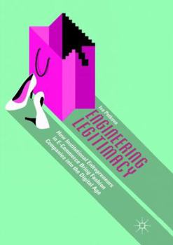 Paperback Engineering Legitimacy: How Institutional Entrepreneurs in E-Commerce Bring Fashion Companies Into the Digital Age Book