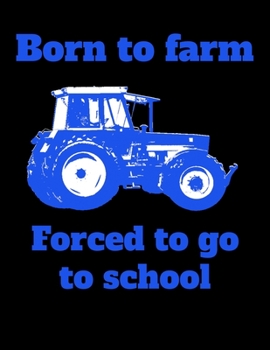 Paperback Born to farm Forced to go to school: kariertes A4 Notizbuch mit einem Trecker f?r die Schule f?r Sch?ler und Auszubildende Book