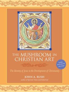 Paperback The Mushroom in Christian Art: The Identity of Jesus in the Development of Christianity [With DVD] Book