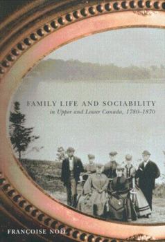 Family Life and Sociability in Upper and Lower Canada, 1780-1870: A View from Diaries and Family Correspondence