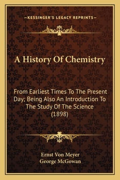 Paperback A History Of Chemistry: From Earliest Times To The Present Day; Being Also An Introduction To The Study Of The Science (1898) Book