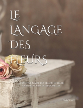 Paperback Le langage des fleurs: Le dictionnaire des fleurs et leurs significations (ÉDITION ILLUSTRÉE) [French] Book