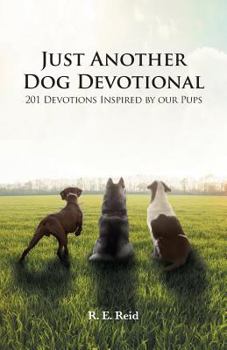 Paperback Just Another Dog Devotional: 201 Devotions Inspired by Our Pups Book