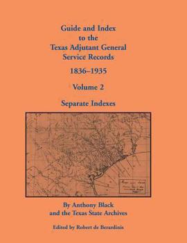 Paperback Guide and Index to the Texas Adjutant General Service Records, 1836-1935: Volume 2, Separate Indexes Book
