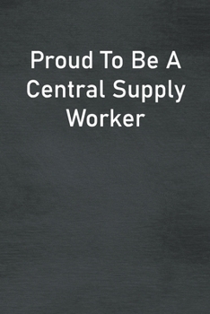 Paperback Proud To Be A Central Supply Worker: Lined Notebook For Men, Women And Co Workers Book