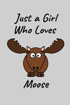 Just A Girl Who Loves Moose: Unique Moose Gift For Girls | Blank Lined Journal | Christmas Gift For Girls