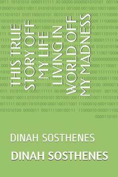 Paperback This True Story Off My Life Living in World Off My Madness: Dinah Sosthenes Book