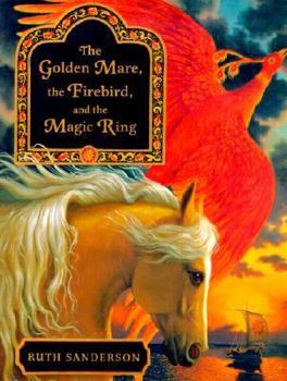 Hardcover The Golden Mare, the Firebird, and the Magic Ring Book