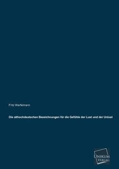 Paperback Die Althochdeutschen Bezeichnungen Fur Die Gefuhle Der Lust Und Der Unlust [German] Book