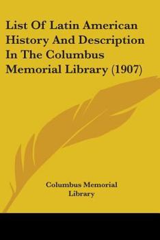 Paperback List Of Latin American History And Description In The Columbus Memorial Library (1907) Book