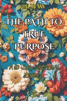 Paperback The Path To True Purpose: A 60-Day Devotional Journey Book