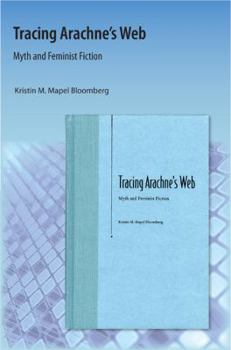Paperback Tracing Arachne's Web: Myth and Feminist Fiction Book