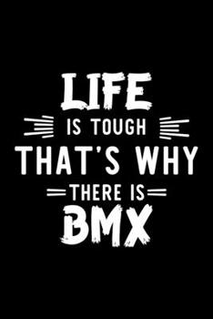 Paperback Life Is Tough That's Why There Is Bmx: Bmx Lover Journal - Great Christmas & Birthday Gift Idea for Bmx Fan - Bmx Theme Notebook - Bmx Fan Diary - 100 Book