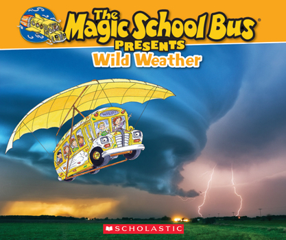Paperback The Magic School Bus Presents: Wild Weather: A Nonfiction Companion to the Original Magic School Bus Series Book