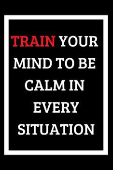 Paperback Train Your Mind To Be Calm In Every Situation: Diary and Notebook for Sassy Thoughts Book