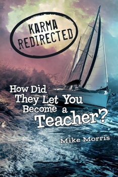 Paperback Karma Redirected: How Did They Let You Become a Teacher Book