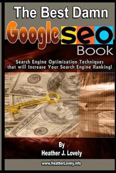 Paperback The Best Damn Google Seo Book - Black & White Edition: Search Engine Optimization Techniques That Will Increase Your Search Engine Ranking! Book