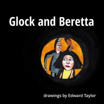 Paperback Glock and Beretta: Drawings by Edward Taylor Book