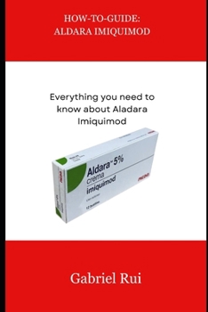 Paperback How-To-Guide: ALDARA IMIQUIMOD: Everything you need to know about Aldara Imiquimod Book