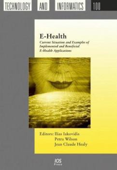 Hardcover E-Health: Current Situation and Examples of Implemented and Beneficial E-Health Applications (Studies In Health Technology And Informatics, 100) Book