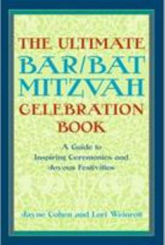 Paperback The Ultimate Bar/Bat Mitzvah Celebration Book: A Guide to Inspiring Ceremonies and Joyous Festivities Book