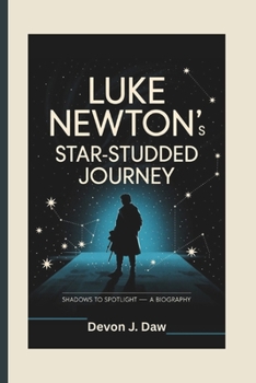 Paperback Luke Newton's Star-Studded Journey: Shadows to Spotlight - A Biography Book