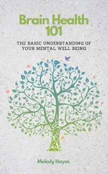 Paperback Brain Health 101: The Basic Understanding Of Your Brains Mental Well-Being Book