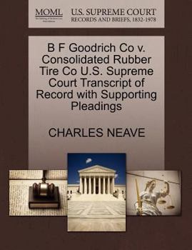 Paperback B F Goodrich Co V. Consolidated Rubber Tire Co U.S. Supreme Court Transcript of Record with Supporting Pleadings Book