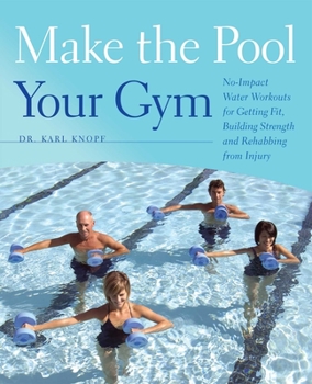 Paperback Make the Pool Your Gym: No-Impact Water Workouts for Getting Fit, Building Strength and Rehabbing from Injury Book