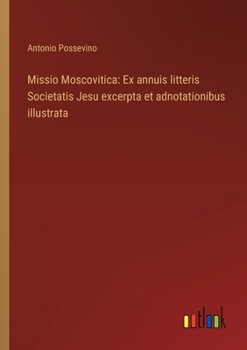 Paperback Missio Moscovitica: Ex annuis litteris Societatis Jesu excerpta et adnotationibus illustrata [Italian] Book