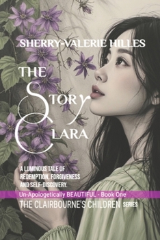 THE STORY OF CLARA [Un-Apologetically Beautiful]: The Clairbourne's Children Series