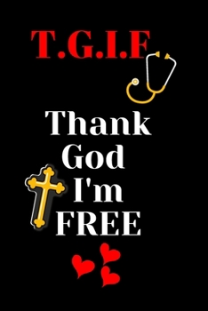 T.G.I.F Thank God I'm FREE: Christian Gratitude Prayer Journal For Nurses, Diary, Gift