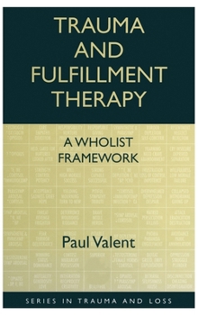 Hardcover Trauma and Fulfillment Therapy: A Wholist Framework: Pathways to Fulfillment Book