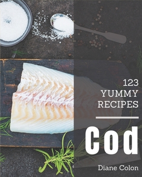 Paperback 123 Yummy Cod Recipes: A Yummy Cod Cookbook for Your Gathering Book