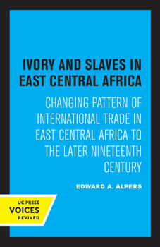 Paperback Ivory and Slaves in East Central Africa: Changing Pattern of International Trade in East Central Africa to the Later Nineteenth Century Book