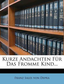 Paperback Kurze Andachten Fur Das Fromme Kind... [German] Book