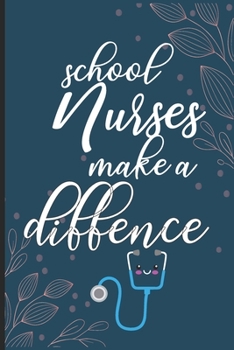 School Nurses Make A Difference Journal: School Nurse Gifts, School Nurse Journal, Teacher Appreciation Gifts, Nurse Notebook, Gift For School Nurse, 6x9 Ruled Lined Notebook