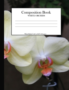 Paperback Composition Book White Orchids: Wide Ruled 7.44 x 9.69 118 pages Book