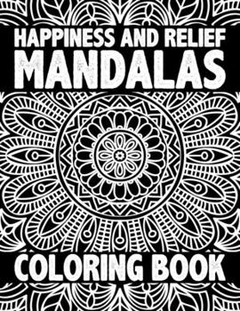 Paperback Happiness and Relief Mandalas Coloring Book: Mandala Coloring Book For Adults With Thick Artist Quality Paper, Mandalas Covers and Great Variety of Mi Book