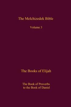 The Melchizedek Bible, Volume 3: The Books of Elijah